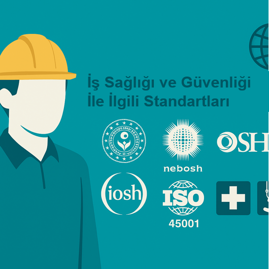 🛡️ İş Sağlığı ve Güvenliği İle İlgili&nbsp;Standartları